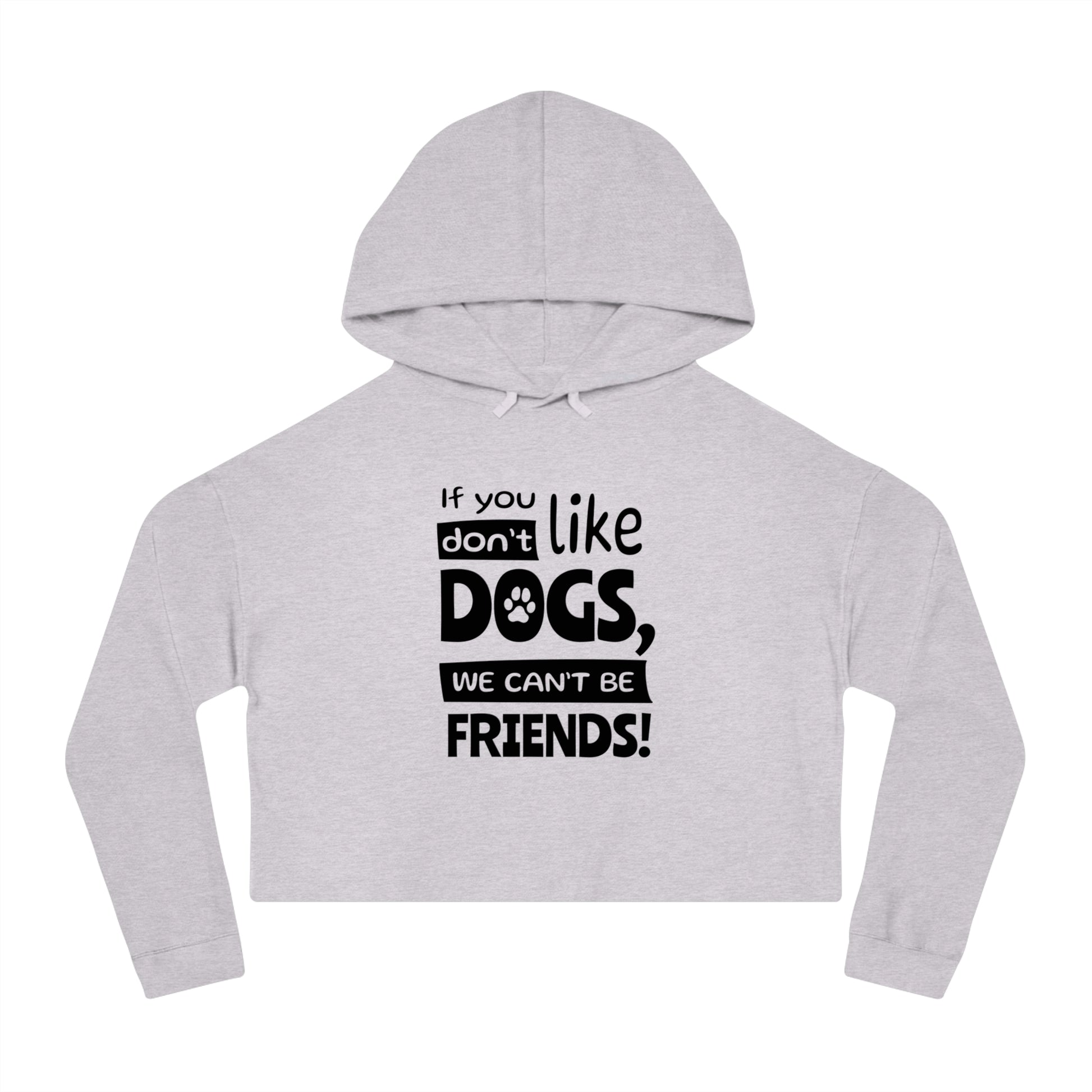 Gray cropped hoodie with text 'If you like dogs, we can't be friends!' on a white background