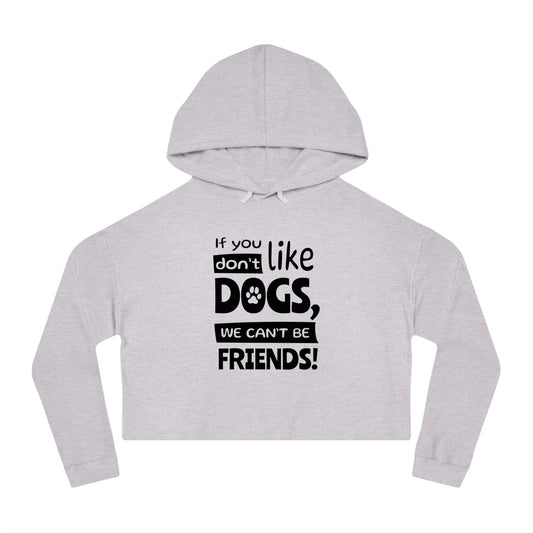 Gray cropped hoodie with text 'If you like dogs, we can't be friends!' on a white background